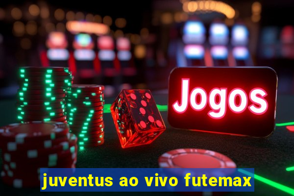 juventus ao vivo futemax